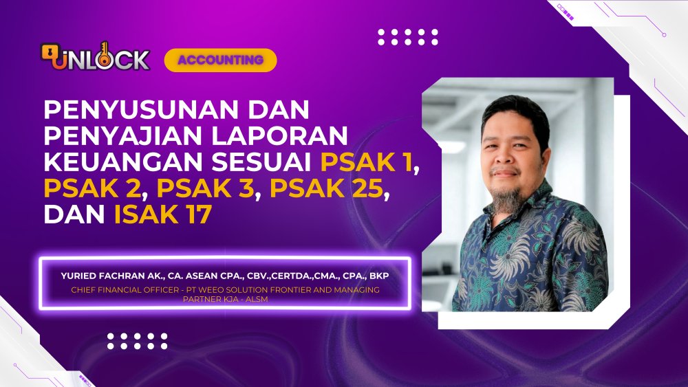 Penyusunan dan Penyajian Laporan Keuangan sesuai PSAK 1, PSAK 2, PSAK 3, PSAK 25, dan ISAK 17